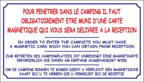 Pour pénétrer dans le camping, il faut obligatoirement être muni d'une carte magnétique qui vous sera délivrée à la réception