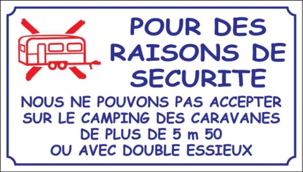 Pour des raisons de sécurité, nous ne pouvons pas accepter sur le camping des caravanes de plus de 5m50 ou avec double essieux