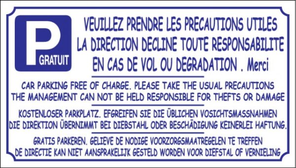 Parking gratuit - Veuillez prendre les précautions utiles - La direction décline toute responsabilité en cas de vol ou dégradation