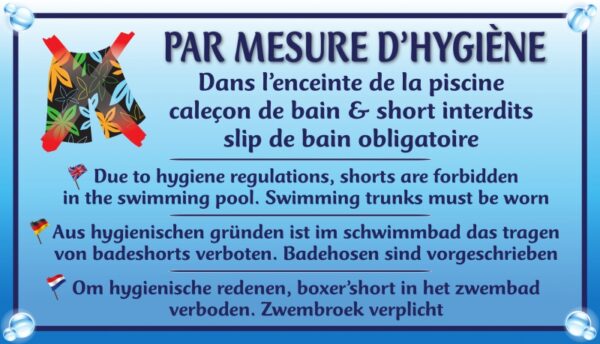 Par mesure d'hygiène - Dans l'enceinte de la piscine, caleçon de bain & short interdits - Slip de bain obligatoire